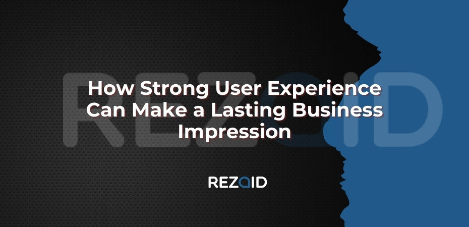 How Strong User Experience can make a lasting impression