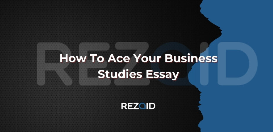 How To Ace Your Business Studies Essay