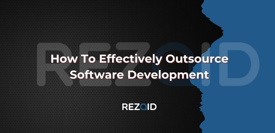 How To Effectively Outsource Software Development