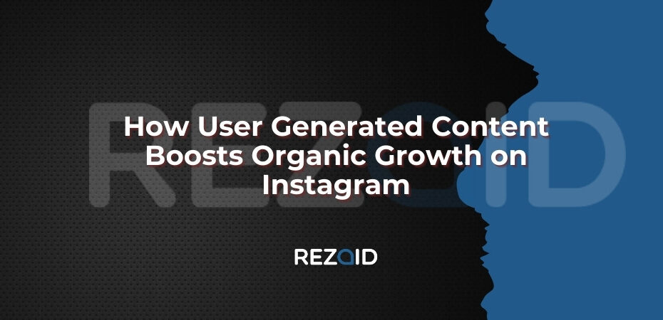 How User Generated Content Boosts Organic Growth on Instagram