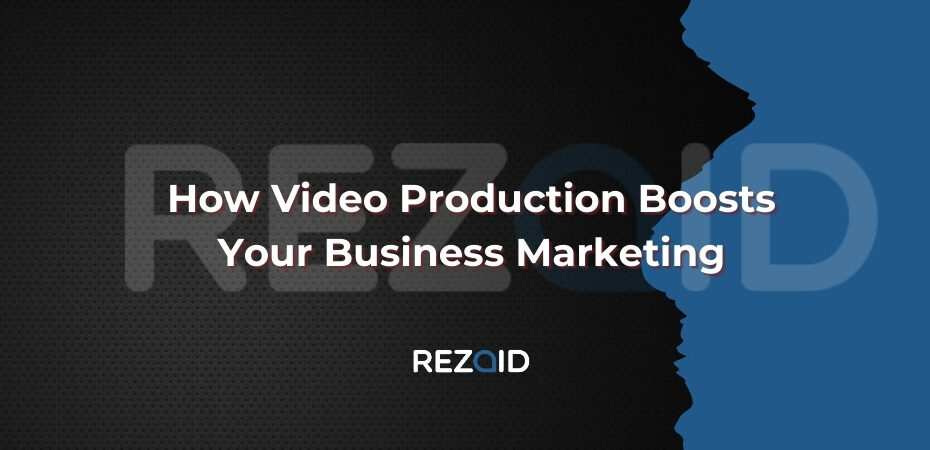 How Video Production Boosts Your Business Marketing