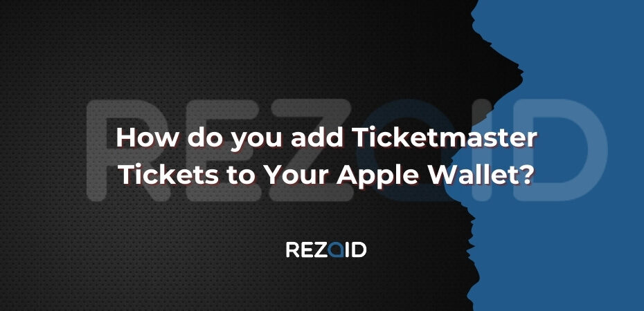How do you add Ticketmaster Tickets to Your Apple Wallet
