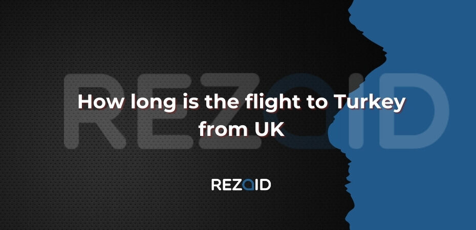 How long is the flight to Turkey from UK