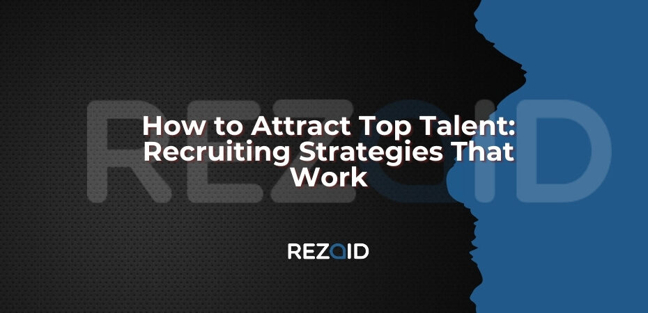 How to Attract Top Talent Recruiting Strategies That Work