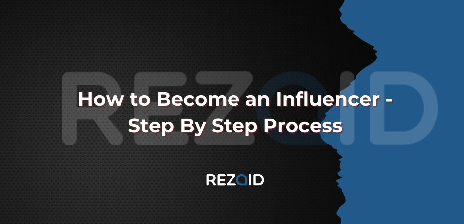 How to Become an Influencer - Step By Step Process