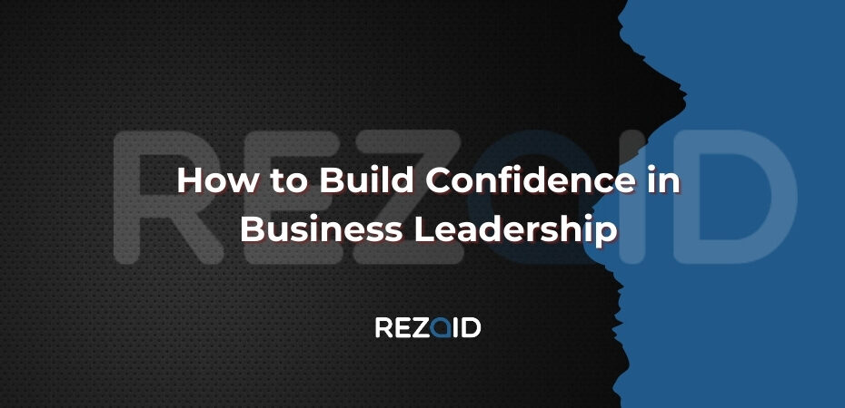How to Build Confidence in Business Leadership
