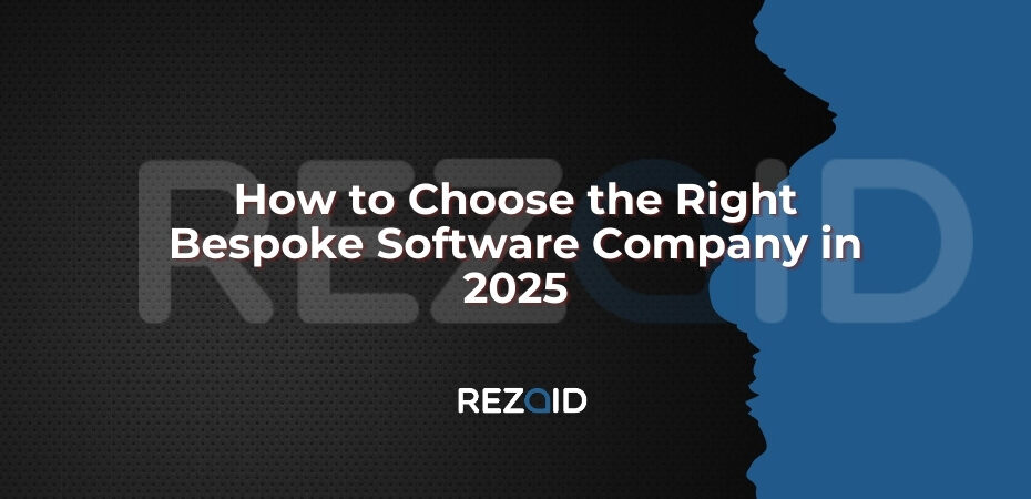 How to Choose the Right Bespoke Software Company in 2025