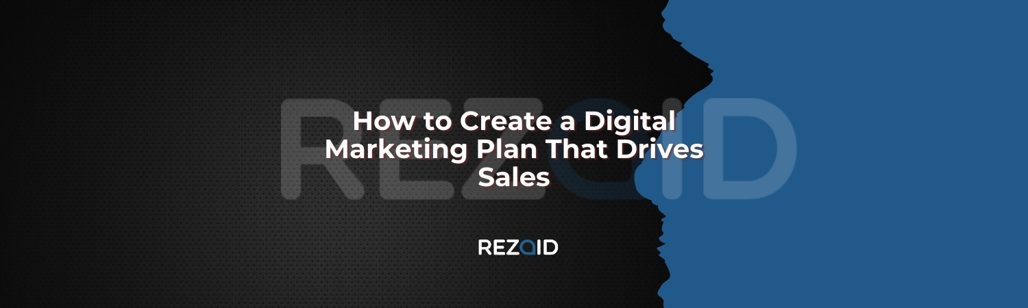 How to Create a Digital Marketing Plan That Drives Sales