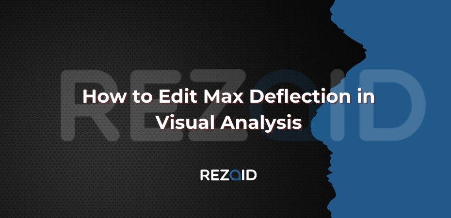 How to Edit Max Deflection in Visual Analysis