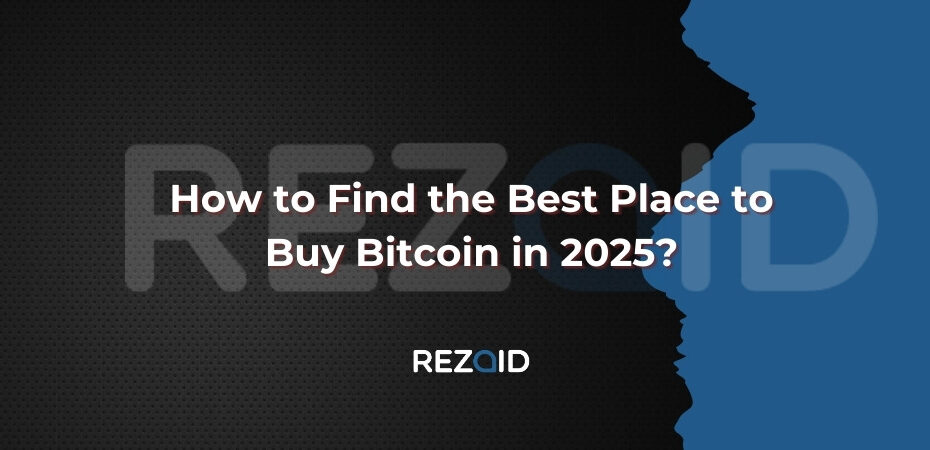 How to Find the Best Place to buy Bitcoin in 2025