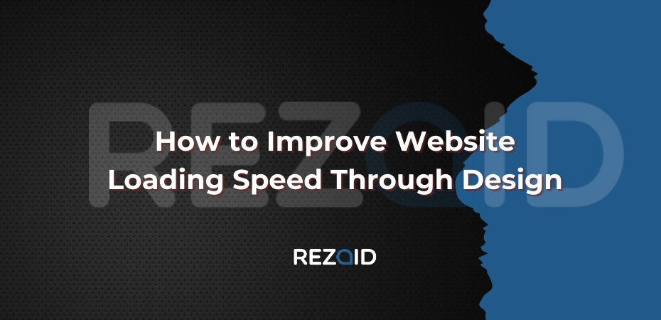How to Improve Website Loading Speed Through Design