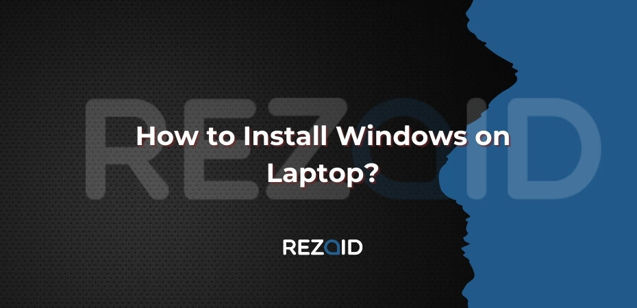 How to Install Windows on Laptop