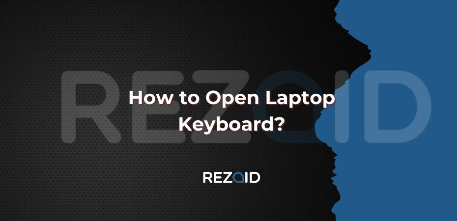 How to Open Laptop Keyboard