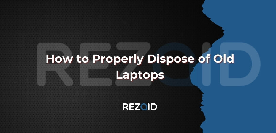 How to Properly Dispose of Old Laptops