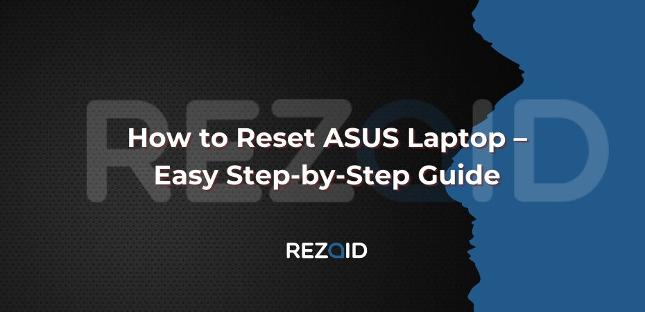 How to Reset ASUS Laptop – Easy Step-by-Step Guide