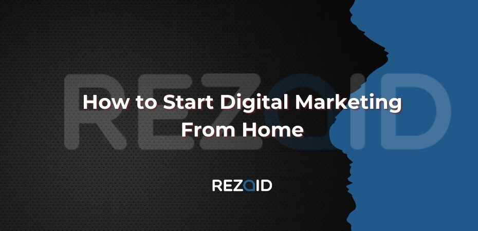 How to Start Digital Marketing From Home