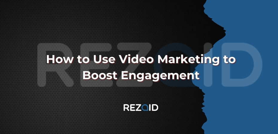 How to Use Video Marketing to Boost Engagement