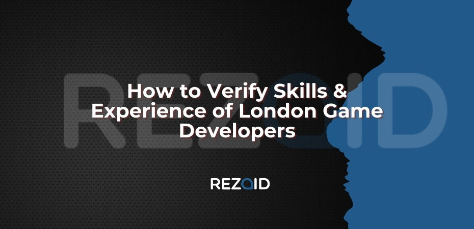 How to Verify Skills & Experience of London Game Developers