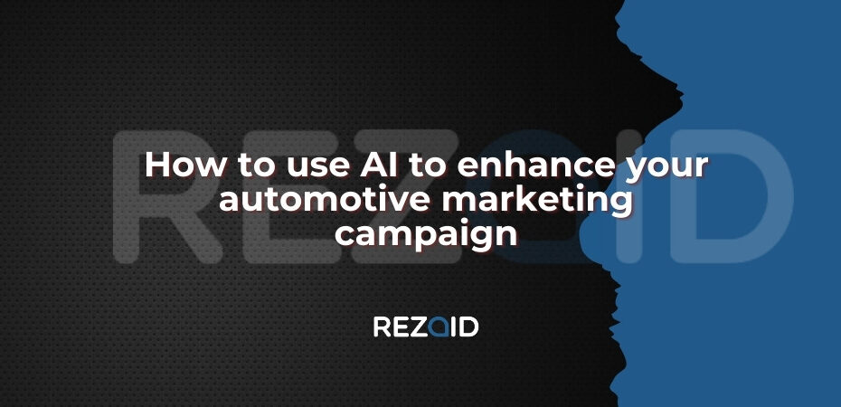 How to use AI to enhance your automotive marketing campaign