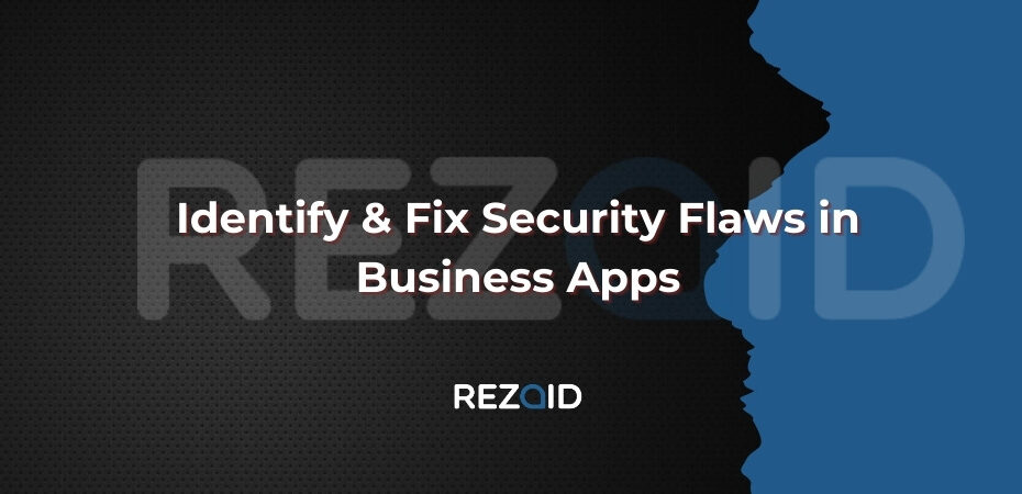 Identify & Fix Security Flaws in Business Apps