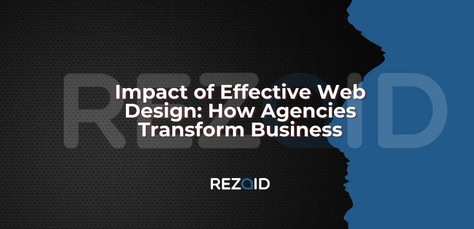 Impact of Effective Web Design How Agencies Transform Business
