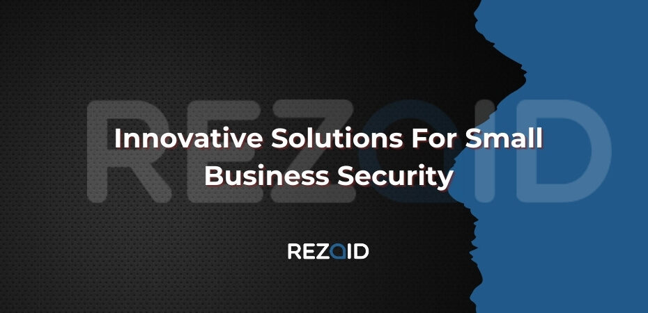 Innovative Solutions For Small Business Security