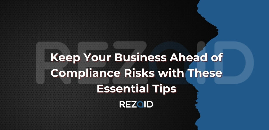 How to keep Your Business Ahead of Compliance Risks
