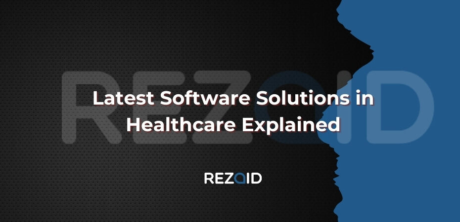 Latest Software Solutions in Healthcare Explained