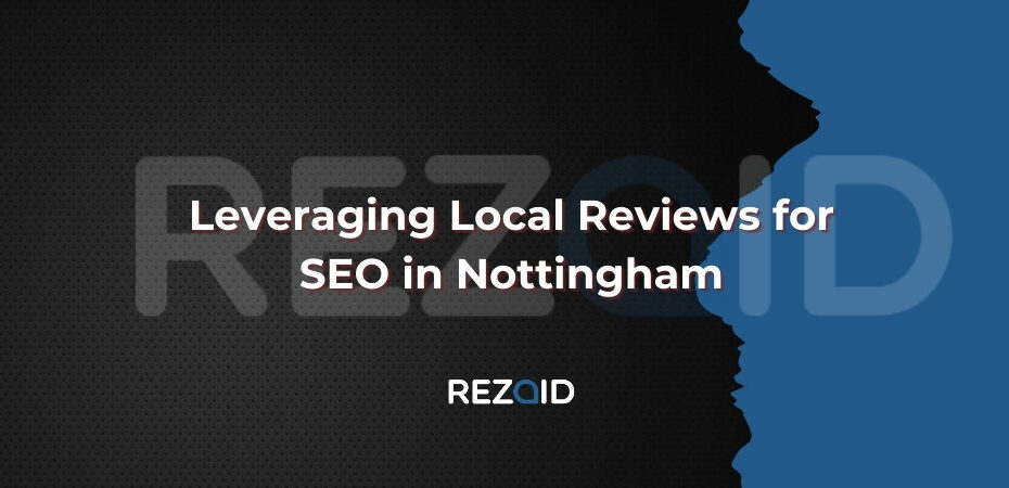 Leveraging Local Reviews for SEO in Nottingham