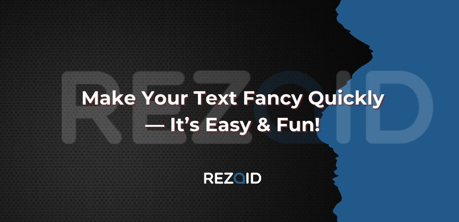 Make Your Text Fancy Quickly — It’s Easy & Fun!