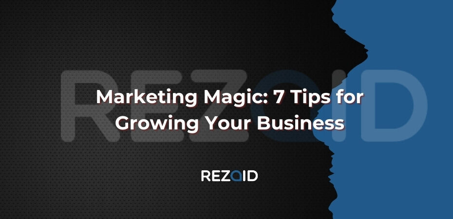 Marketing Magic 7 Tips for Growing Your Business
