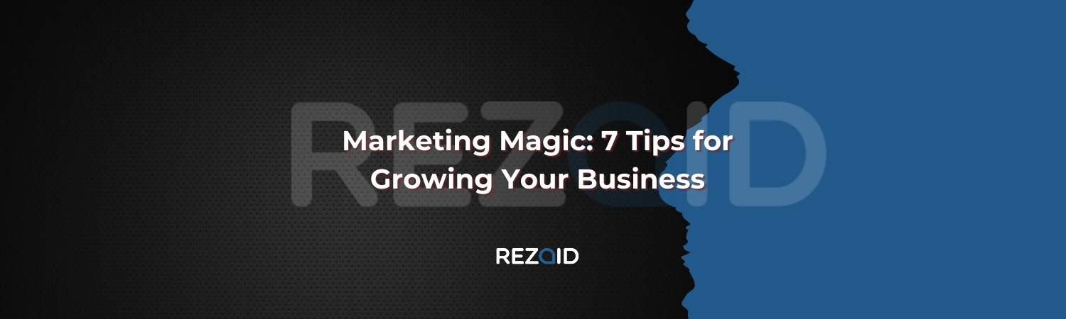 Marketing Magic 7 Tips for Growing Your Business