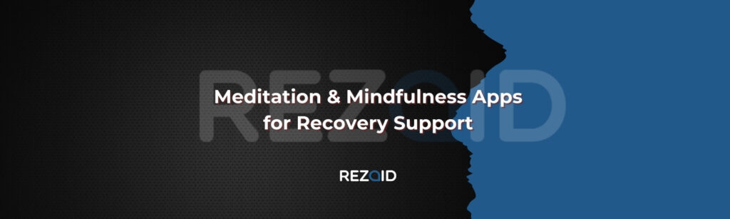 Meditation & Mindfulness Apps for Recovery Support