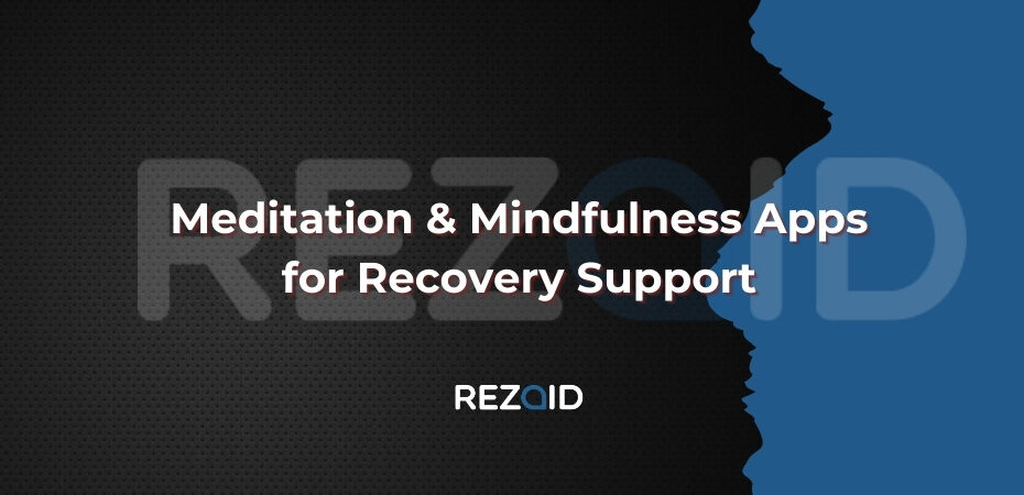 Meditation & Mindfulness Apps for Recovery Support