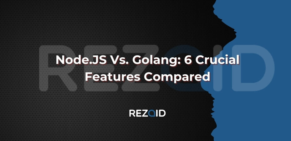 Node.JS Vs. Golang 6 Crucial Features Compared