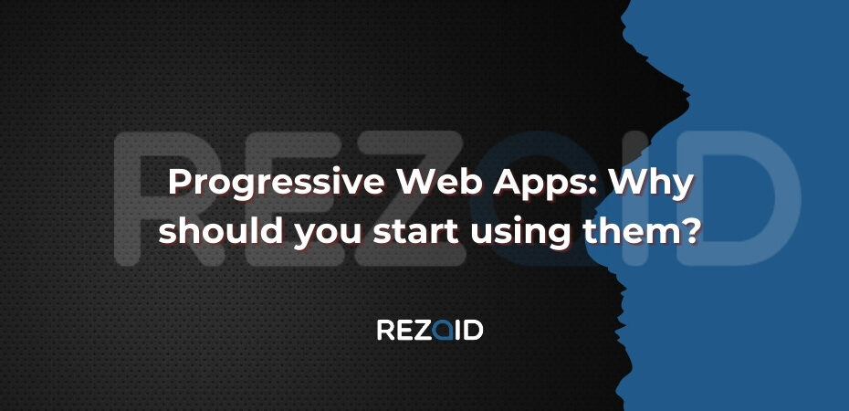 Progressive Web Apps Why should you start using them