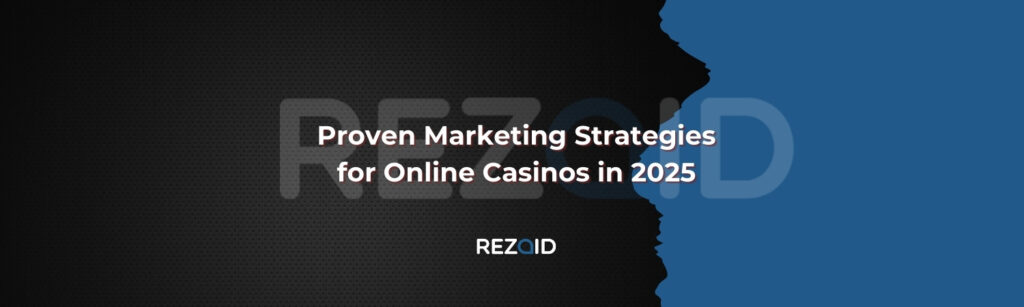 Proven Marketing Strategies for Online Casinos in 2025