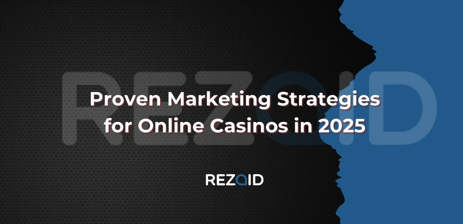 Proven Marketing Strategies for Online Casinos in 2025