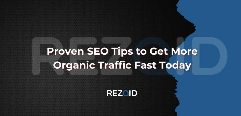 Proven SEO Tips to Get More Organic Traffic Fast Today
