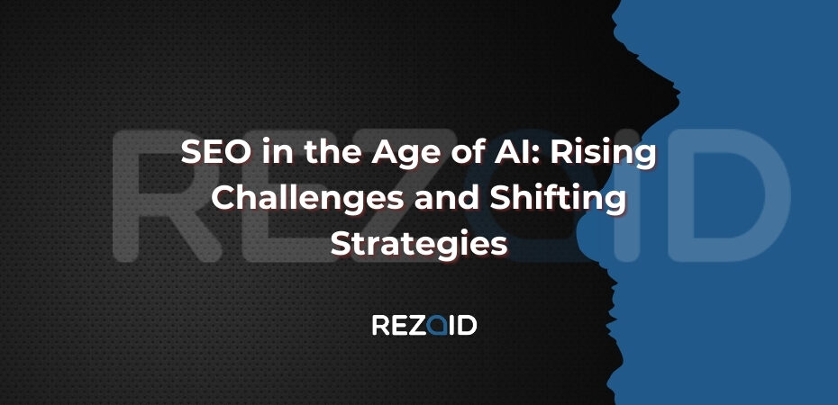 SEO in the Age of AI Rising Challenges and Shifting Strategies