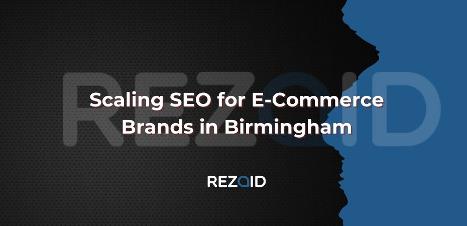 Scaling SEO for E-Commerce Brands in Birmingham