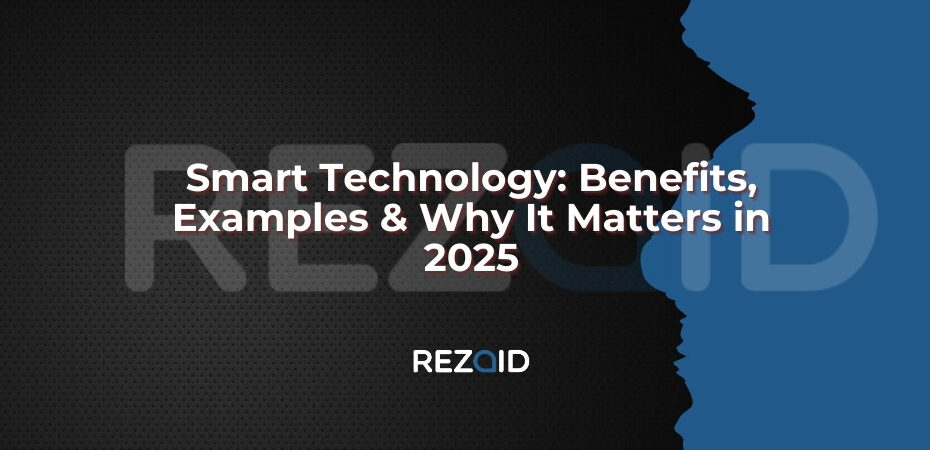 Smart Technology Benefits, Examples & Why It Matters in 2025