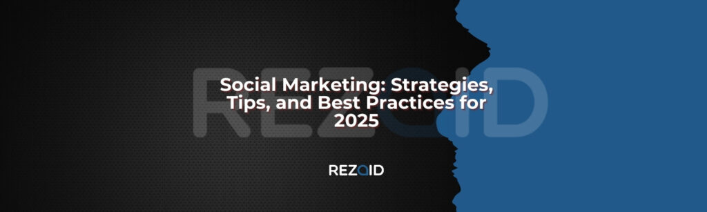 Social Marketing Strategies, Tips, and Best Practices for 2025