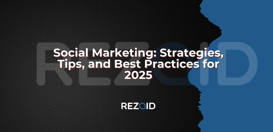 Social Marketing: Strategies, Tips, and Best Practices for 2025