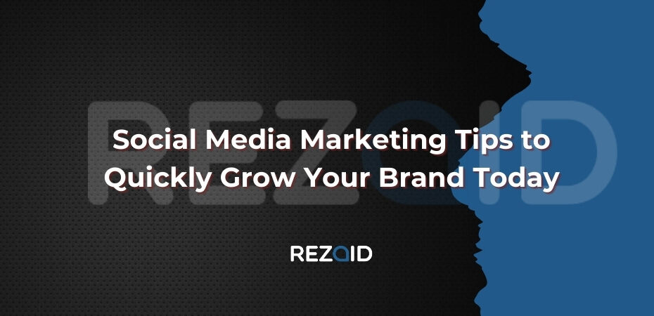Social Media Marketing Tips to Quickly Grow Your Brand Today