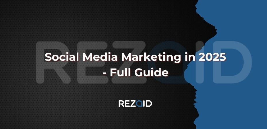 Social Media Marketing in 2025 - Full Guide