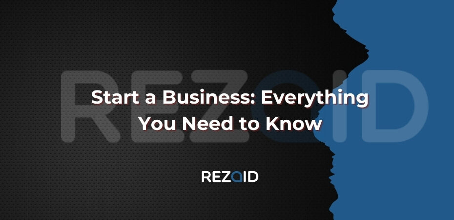 Start a Business Everything You Need to Know