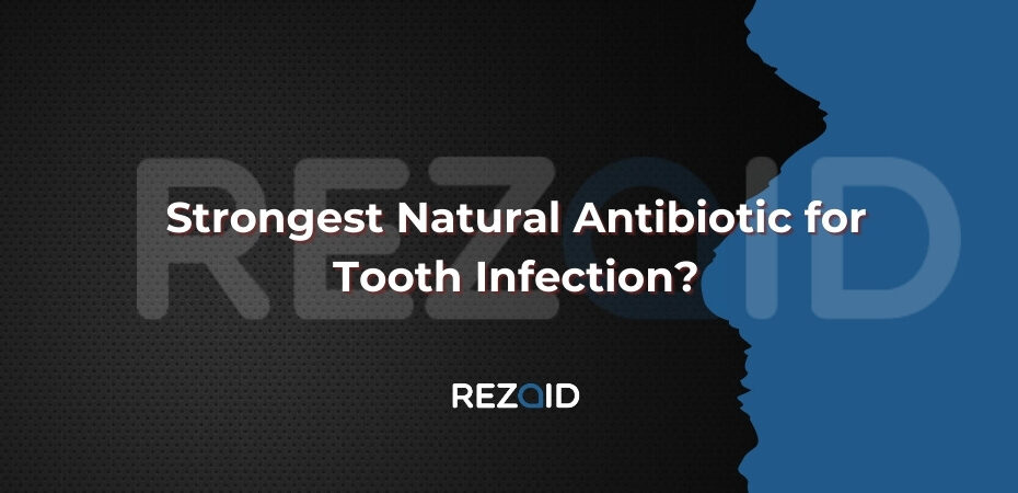 Strongest Natural Antibiotic for Tooth Infection