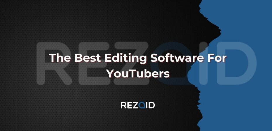 The Best Editing Software For YouTubers