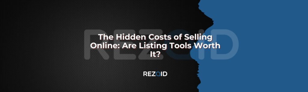 The Hidden Costs of Selling Online Are Listing Tools Worth It_The Hidden Costs of Selling Online_ Are Listing Tools Worth It